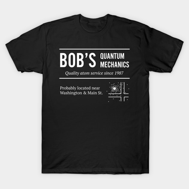 Bob's Quantum Mechanics T-Shirt by donovanh